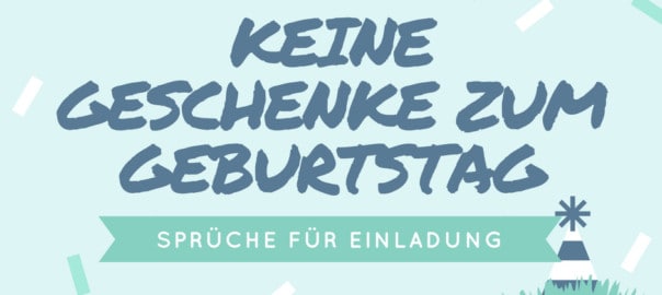 Bitte keine Geschenke zum Geburtstag, Sprüche für Einladung
