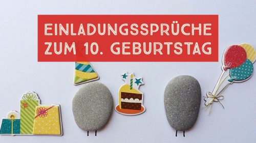 Einladungssprüche zum 10. Geburtstag